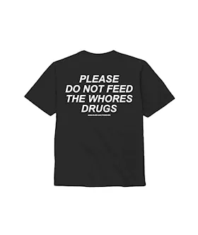 Please Do Not Feed The Whores Drugs T-shirt