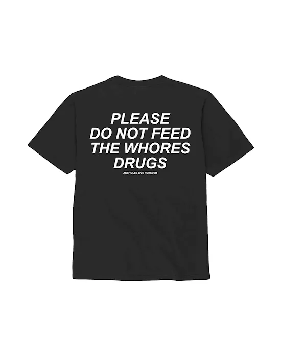 Please Do Not Feed The Whores Drugs T-Shirt